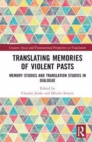 Translating Memories of Violent Pasts Memory Studies and Translation Studies in Dialogue