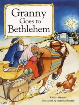 Granny Goes to Bethlehem by Kathy Weston and Amelia Rosato Paperback