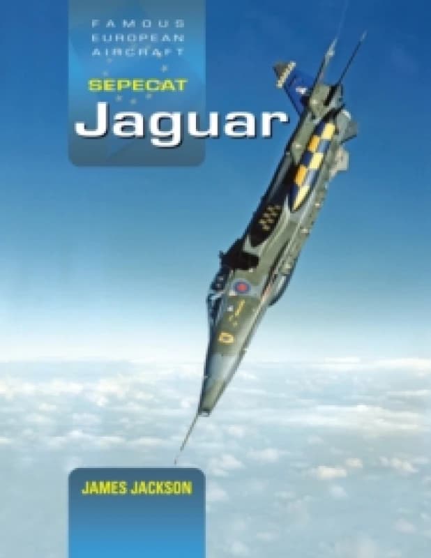 SEPECAT Jaguar : A Development and Operational History Hardback