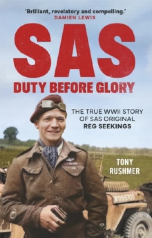 SAS: Duty Before Glory : The True WWII Story of SAS Original Reg Seekings (as featured on SAS Rogue Heroes) Hardback