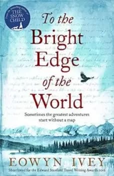 To the Bright Edge of the World by Eowyn Ivey