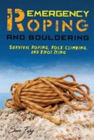emergency roping and bouldering survival roping rock climbing and knot tyin