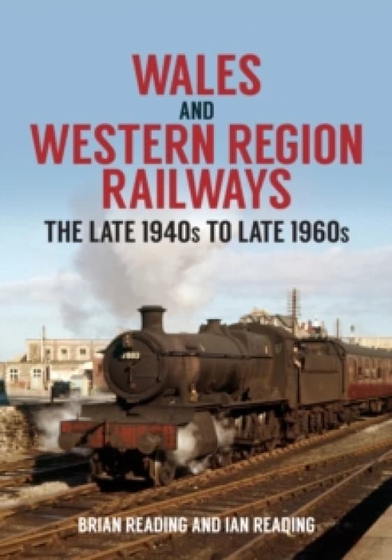 Wales and Western Region Railways : The Late 1940s to late 1960s Paperback / softback