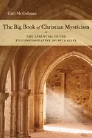 big book of christian mysticism the essential guide to contemplative spirit
