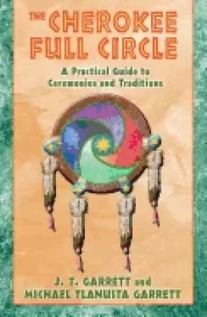 cherokee full circle a practical guide to sacred ceremonies and traditions