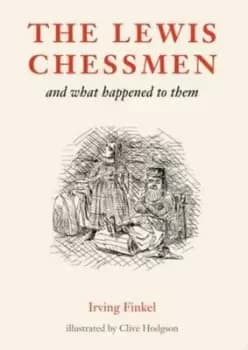 The Lewis chessmen and what happened to them by Irving L Finkel