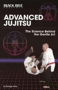Advanced Jujitsu the Science behind the Gentle Art by George Kirby Paperback