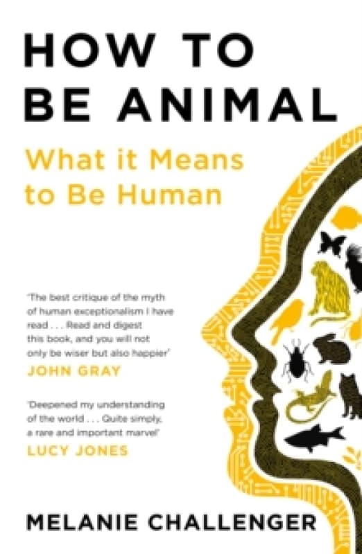 How to Be Animal : What it Means to Be Human Paperback / softback