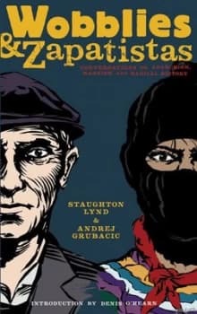 Wobblies & Zapatistas by Staughton Lynd
