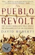 pueblo revolt the secret rebellion that drove the spaniards out of the sout