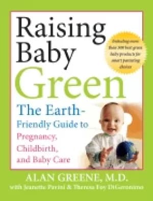 raising baby green the earth friendly guide to pregnancy childbirth and bab