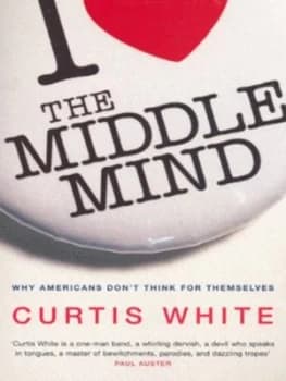 The Middle Mind by Curtis White Paperback