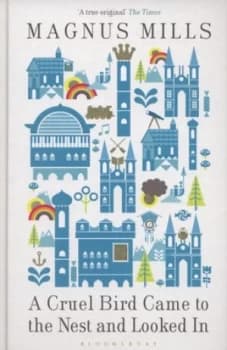 A Cruel Bird Came to the Nest and Looked in by Magnus Mills Hardback