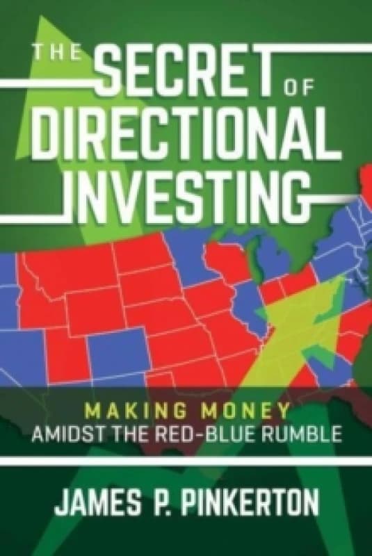 The Secret of Directional Investing : Making Money Amidst the Red-Blue Rumble Paperback / softback