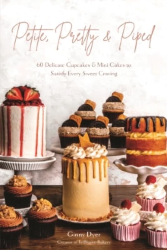 Petite, Pretty & Piped : 60 Delicate Cupcakes and Mini Cakes to Satisfy Every Sweet Craving Paperback / softback