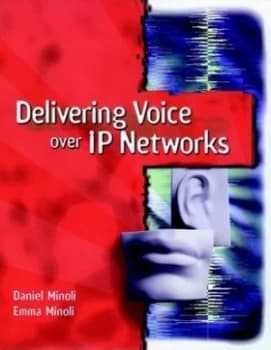 Delivering Voice Over Ip Networks by Daniel Minoli Hardback