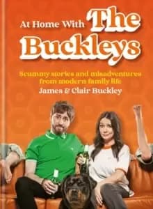 At Home With The Buckleys : Scummy stories and misadventures from modern family life