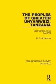The Peoples of Greater Unyamwezi,Tanzania (Nyamwezi, Sukuma, Sumbwa, Kimbu, Konongo) : East Central Africa Part XVII