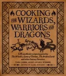 Cooking for Elves, Dwarves and Dragons : 125 unofficial recipes inspired by The Witcher, Game of Thrones, The Wheel of Time, The Broken Earth and othe