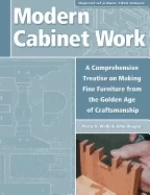 modern cabinet work a comprehensive treatise on making fine furniture from