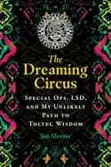 dreaming circus special ops lsd and my unlikely path to toltec wisdom