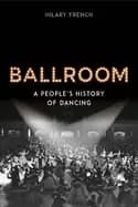 ballroom a peoples history of dancing