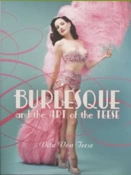 Burlesque and the Art of the Teese by Dita Von Teese Hardback
