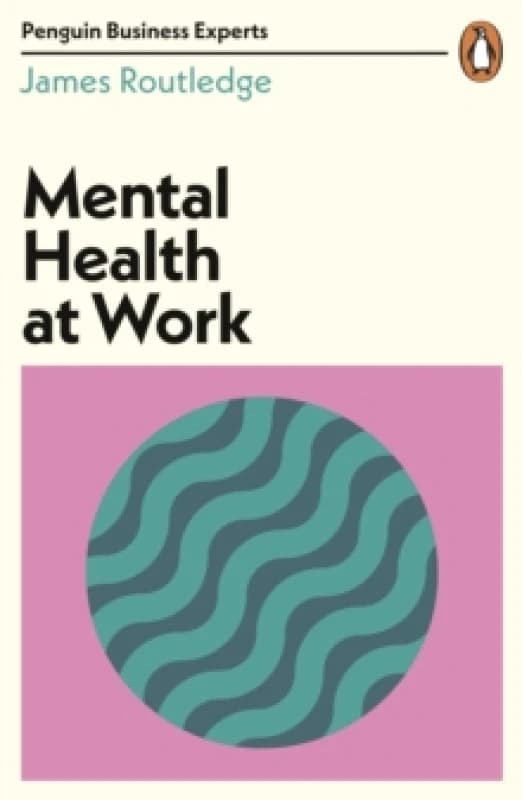 Mental Health at Work. Paperback. By James Routledge Books