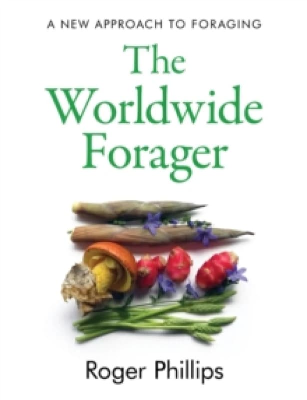 The Worldwide Forager : A New Approach to Foraging Hardback