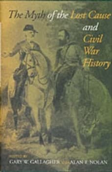 The Myth of the Lost Cause and Civil War History by Gary W Gallagher and Alan T Nolan Book