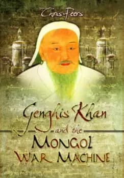 Genghis Khan and the Mongol war machine by Chris Peers