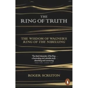 The Ring of Truth : The Wisdom of Wagner's Ring of the Nibelung