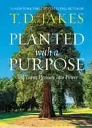 planted with a purpose god turns pressure into power