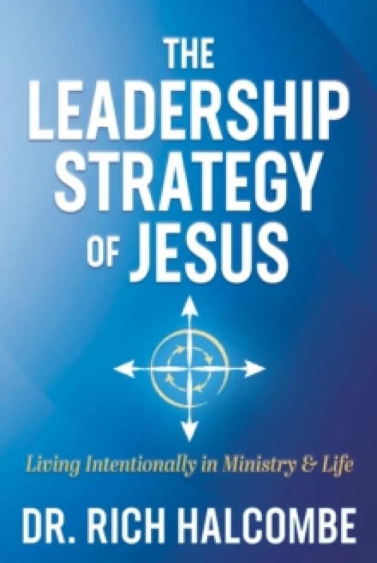 The Leadership Strategy of Jesus : Living Intentionally in Ministry and Life Paperback / softback