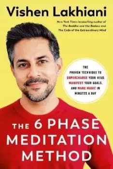 The Six Phase Meditation Method by Vishen Lakhiani
