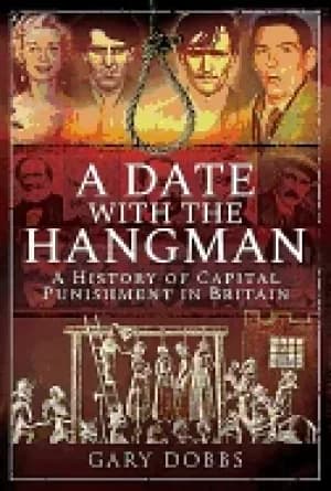 date with the hangman a history of capital punishment in britain