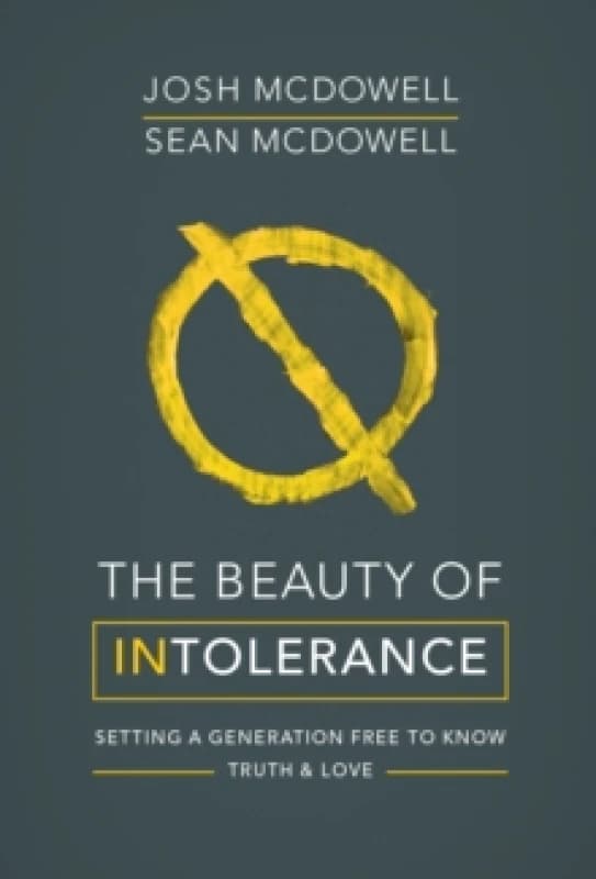 The Beauty of Intolerance. Paperback. By Josh McDowell, Sean McDowell Books