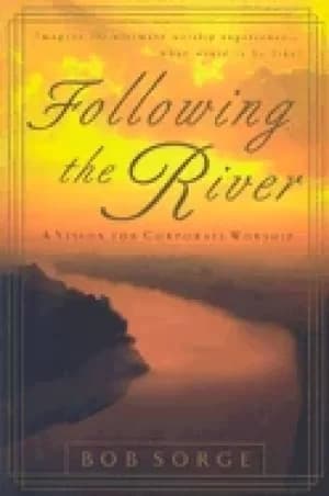 following the river a vision for corporate worship