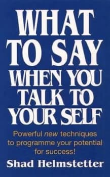 What to Say When You Talk to Your Self by Shad Helmstetter Paperback