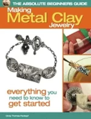 absolute beginners guide making metal clay jewelry everything you need to k