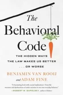 The Behavioral Code : The Hidden Ways the Law Makes Us Better ... or Worse