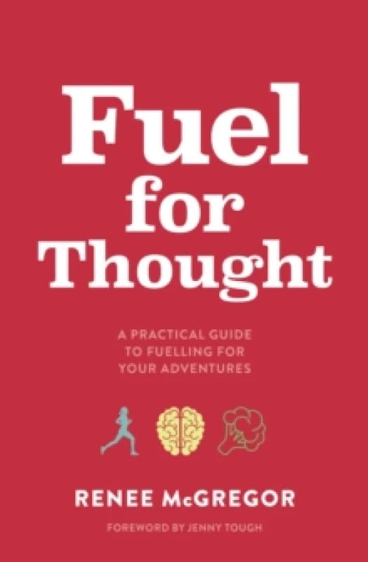 Fuel for Thought : A practical guide to fuelling for your adventures Paperback / softback