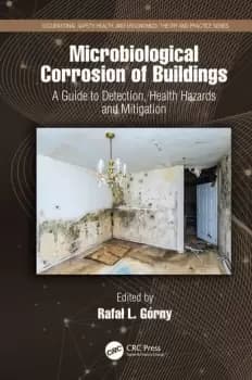 Microbiological Corrosion of BuildingsA Guide to Detection Health Hazards and Mitigation