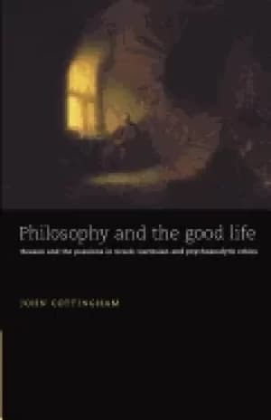 philosophy and the good life reason and the passions in greek cartesian and