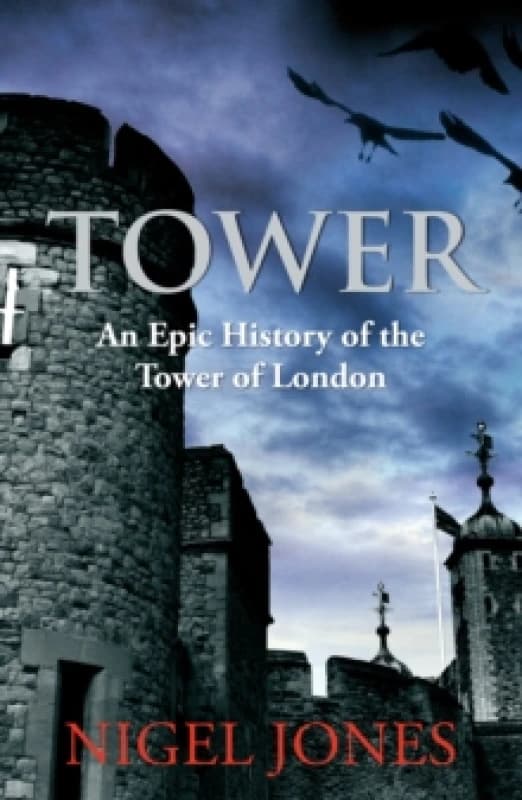 tower an epic history of the tower of london 9780099537656