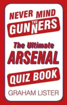 Never mind the Gunners by Graham Lister
