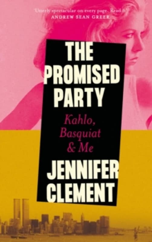 The Promised Party : Kahlo, Basquiat and Me Hardback
