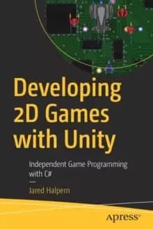 Developing 2D Games with Unity : Independent Game Programming with C#