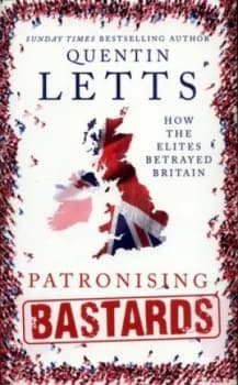 Patronising Bastards by Quentin Letts Hardback