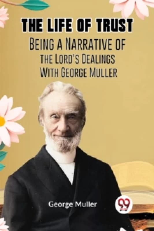 The Life of TrustBeing a Narrative of the Lord's Dealings With George Muller (Edition2023) Paperback / softback